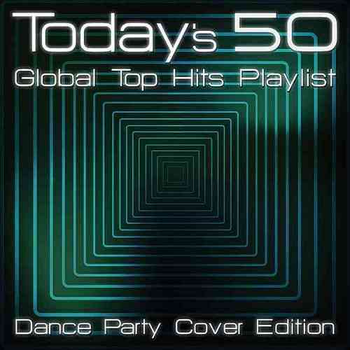 Today's 50 Global Top Hits Playlist: Dance Party Cover Edition 2020 торрентом