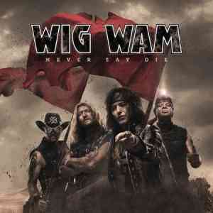Wig Wam - Never Say Die 2021 торрентом