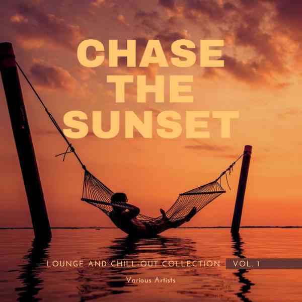 Chase The Sunset: Lounge and Chill Out Collection [Vol.1] 2021 торрентом