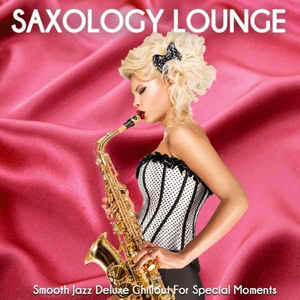 Saxology Lounge [Smooth Jazz Deluxe Chillout for Special Moments] 2021 торрентом