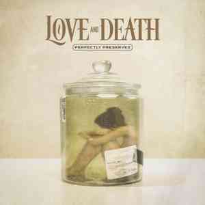 Love And Death - Perfectly Preserved