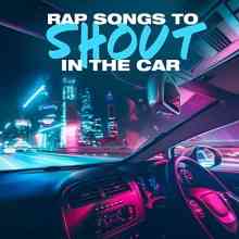 Rap Songs To Shout In The Car 2021 торрентом