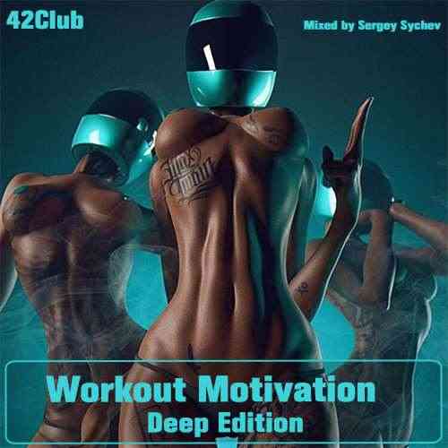 Workout Motivation (Deep Edition)[Mixed by Sergey Sychev ] 2021 торрентом