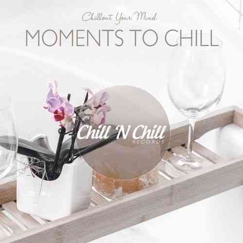 Moments to Chill: Chillout Your Mind 2021 торрентом