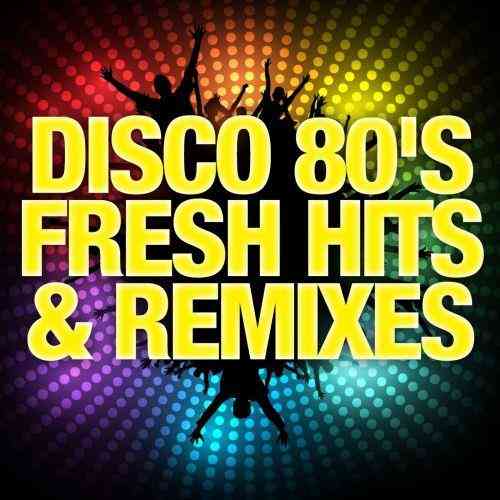 Disco 80's Fresh Hits & Remixes 2021 торрентом