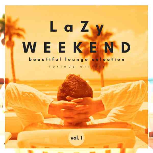 Lazy Weekend: Beautiful Lounge Selection [Vol.1] 2021 торрентом