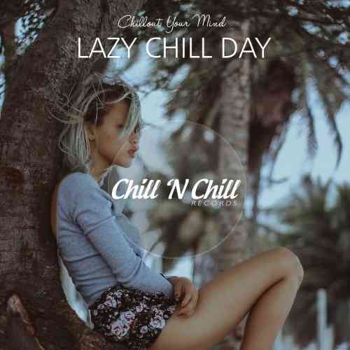 Lazy Chill Day: Chillout Your Mind 2021 торрентом