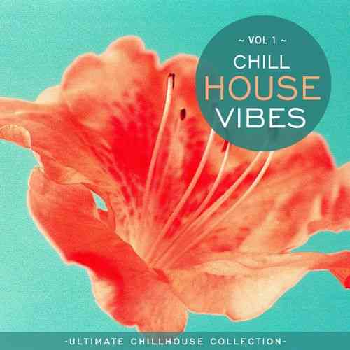 Chill House Vibes Vol 1: Ultimate Chill House Collection 2021 торрентом