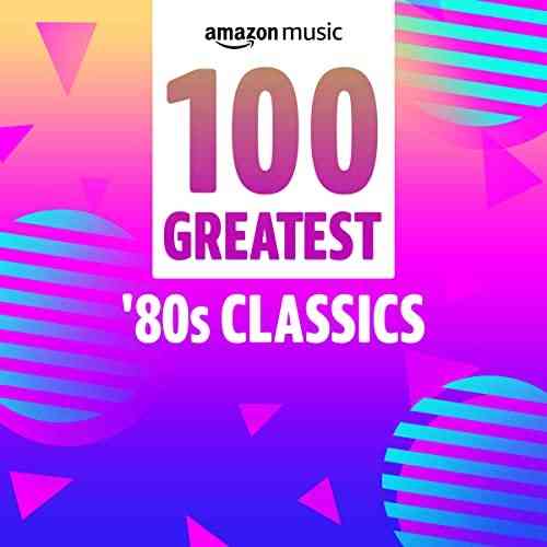 100 Greatest 80s Classics 2021 торрентом