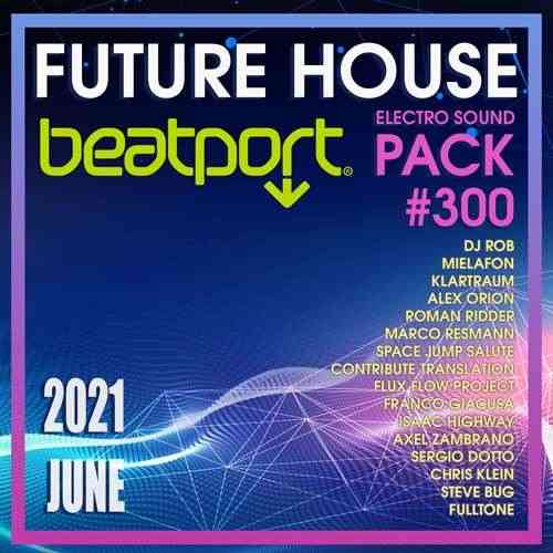 Beatport Future House: Electro Sound Pack #300 2021 торрентом