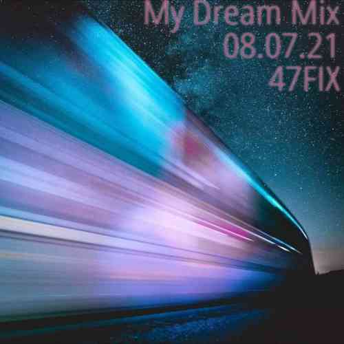 My Dream Mix 08.07.21 [by 47FIX]
