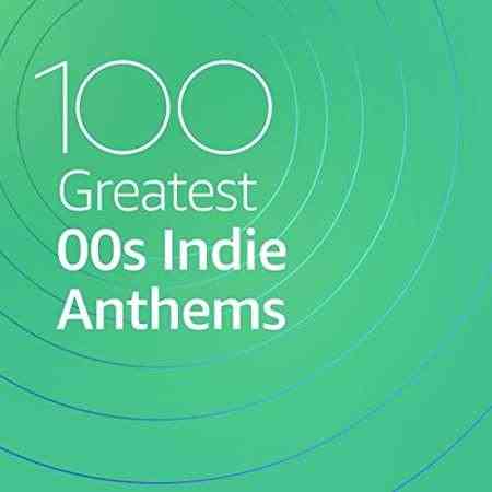 100 Greatest 00s Indie Anthems 2021 торрентом