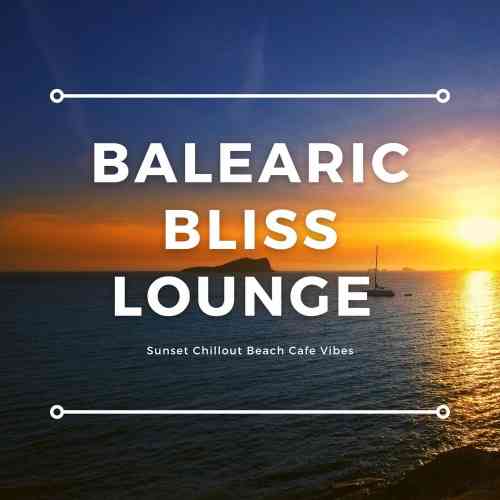 Balearic Bliss Lounge [Sunset Chillout Beach Cafe Vibes] 2021 торрентом