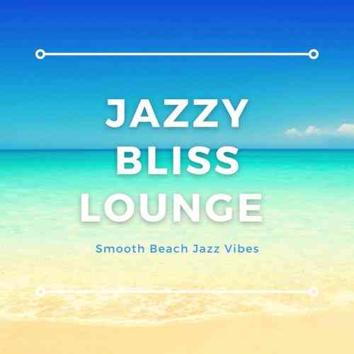 Jazzy Bliss Lounge [Smooth Beach Jazz Vibes] 2021 торрентом