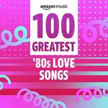 100 Greatest '80s Love Songs 2021 торрентом