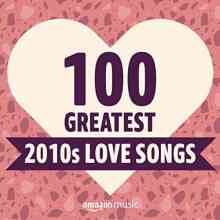 100 Greatest 2010s Love Songs 2021 торрентом