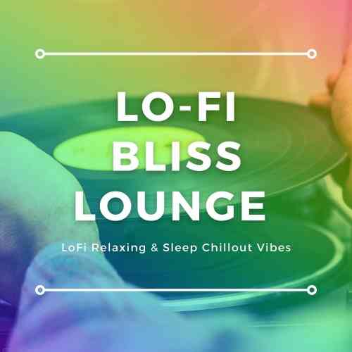 Lo-Fi Bliss Lounge [LoFi Relaxing & Sleep Chillout Vibes] 2021 торрентом