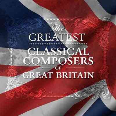 The Greatest Classical Composers Of Great Britain 2021 торрентом