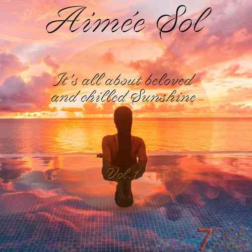 Aimée Sol, It's All About Beloved and Chilled Sunshine, Vol. 1 2021 торрентом
