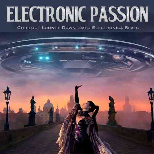 Electronic Passion [Chillout Lounge Downtempo Electronica Beats] 2021 торрентом