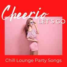 Cheerio, Let's Go: Chill Lounge Party Songs 2021 торрентом