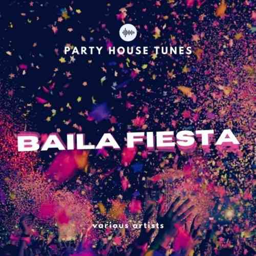 Baila Fiesta [Party House Tunes] 2021 торрентом