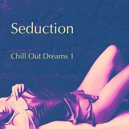 Seduction (Chill out Dreams), Vol. 1 2021 торрентом