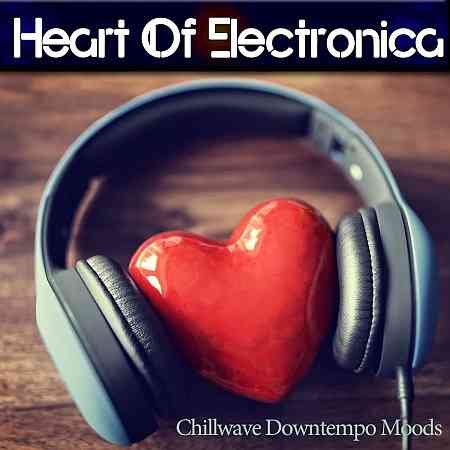 Heart of Electronica (Chillwave Downtempo Moods)