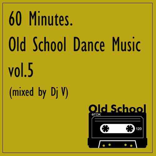 60 Minutes. Old School Dance Music vol.5 2021 торрентом