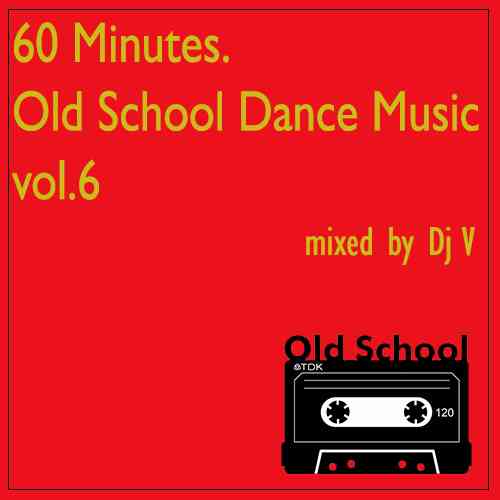60 Minutes. Old School Dance Music vol.6 2022 торрентом