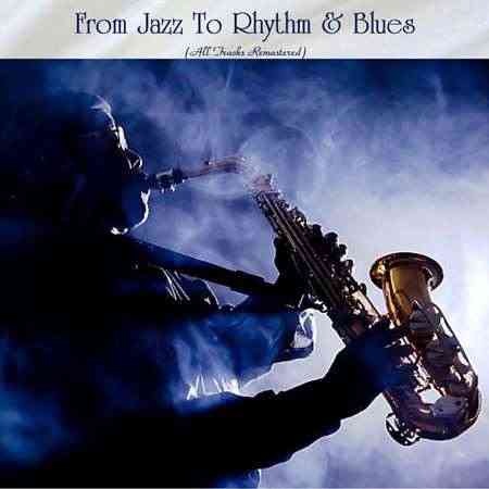 From Jazz To Rhythm & Blues (All Tracks Remastered) 2022 торрентом