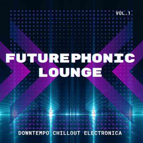 Futurephonic Lounge [Vol.1-4] 2022 торрентом