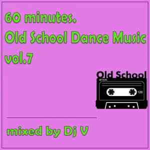 60 Minutes. Old School Dance Music vol.7 2022 торрентом