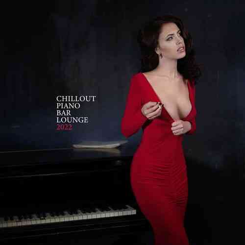 Sexy Chillout Music Cafe - Chillout Piano Bar Lounge 2022 2022 торрентом