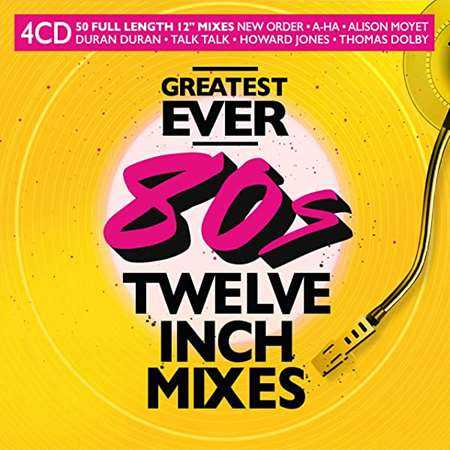 Greatest Ever 80s Twelve Inch Mixes [4CD]