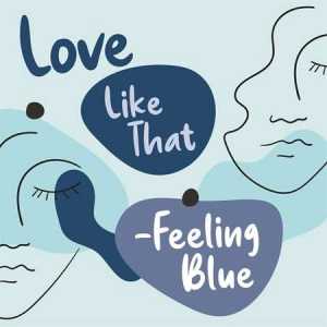 Love Like That - Feeling Blue 2022 торрентом