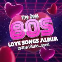 The Best 80s Love Songs Album In The World...Ever! 2022 торрентом