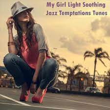 My Girl Light Soothing Jazz Temptations Tunes 2022 торрентом