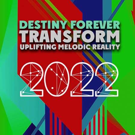 Transform Uplifting Melodic Reality - Destiny Forever 2022 торрентом