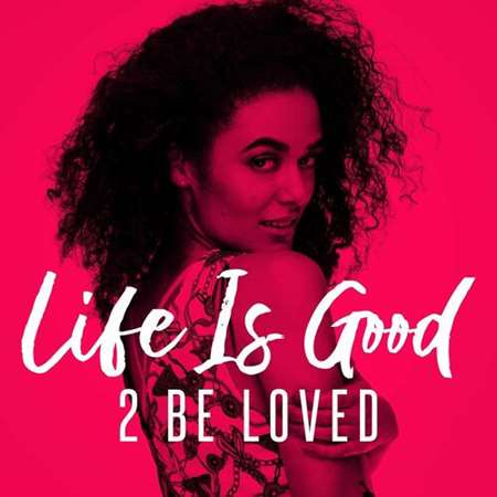 Life Is Good - 2 Be Loved 2022 торрентом