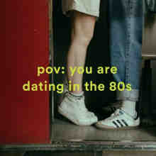 pov꞉ you are dating in the 80s 2022 торрентом