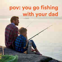 pov꞉ you go fishing with your dad