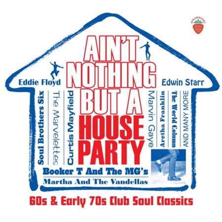 Ain’t Nothing But A House Party - 60s and Early 70s Club Soul Classics 2022 торрентом