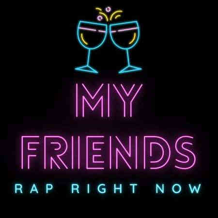 My Friends - Rap Right Now