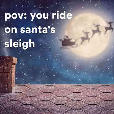 pov: you ride on santa's sleigh