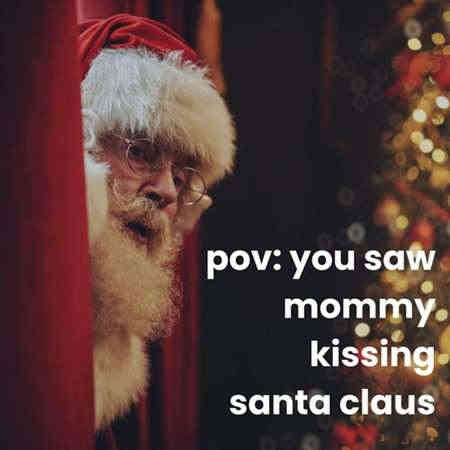 pov: you saw mommy kissing santa claus