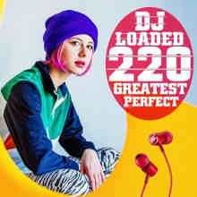 220 DJ Loaded - Perfect Greatest 2022 торрентом