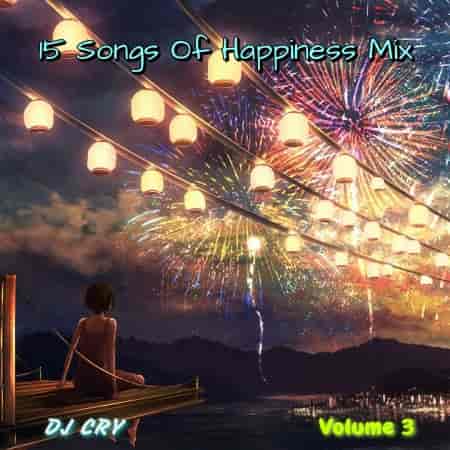 DJ Cry - 15 Songs Of Happiness Mix [3] 2022 торрентом