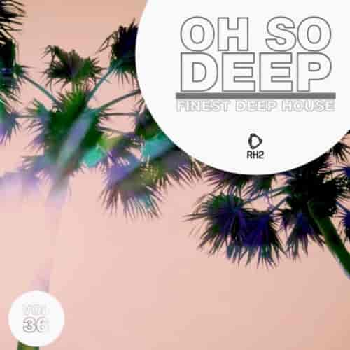 Oh So Deep: Finest Deep House, Vol. 36 2022 торрентом