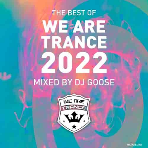 Best of We Are Trance 2022 Mixed by DJ GOOSE 2022 торрентом